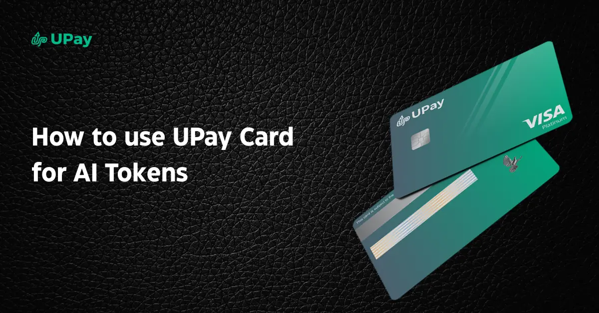 How to Use UPay Card for AI Tokens